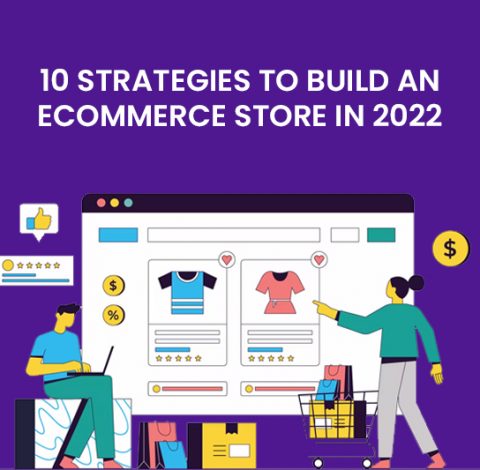 10 strategies to build an ecommerce store in 2022