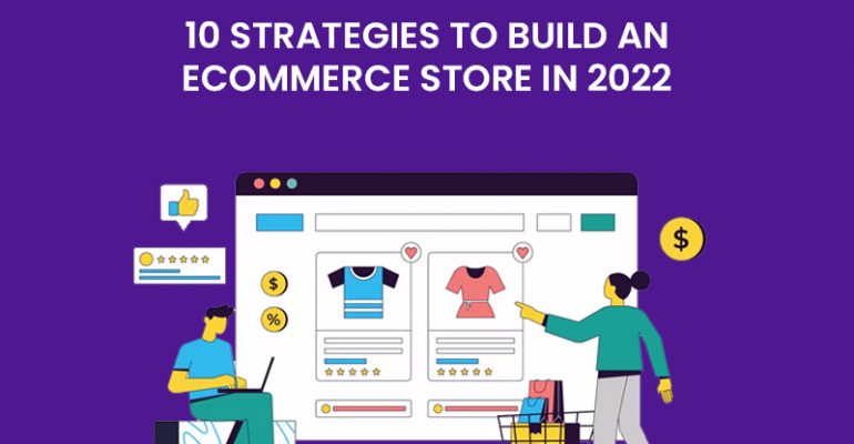 10 strategies to build an ecommerce store in 2022